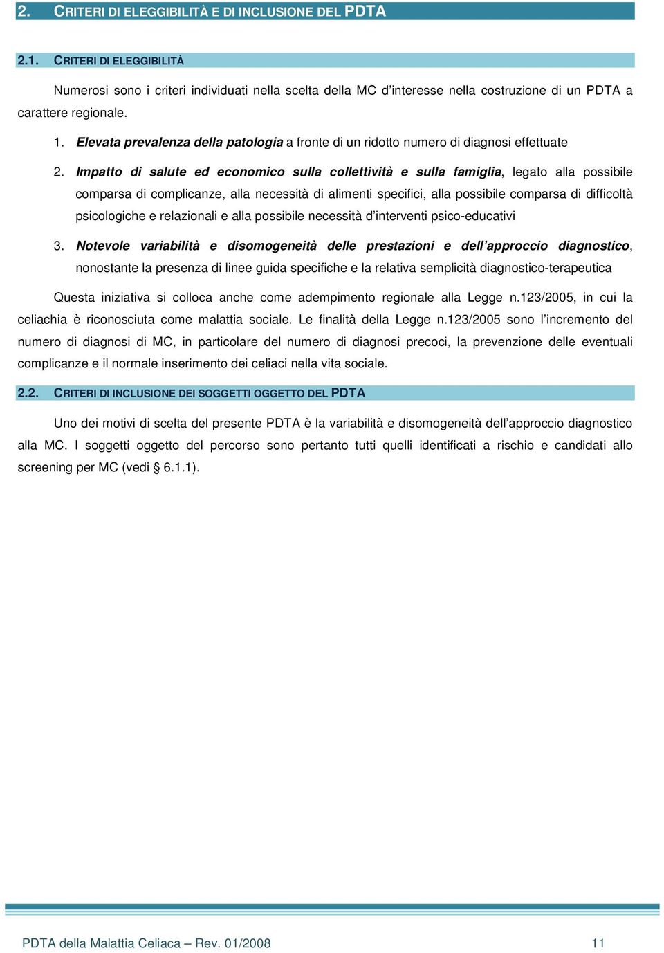 Elevata prevalenza della patologia a fronte di un ridotto numero di diagnosi effettuate 2.