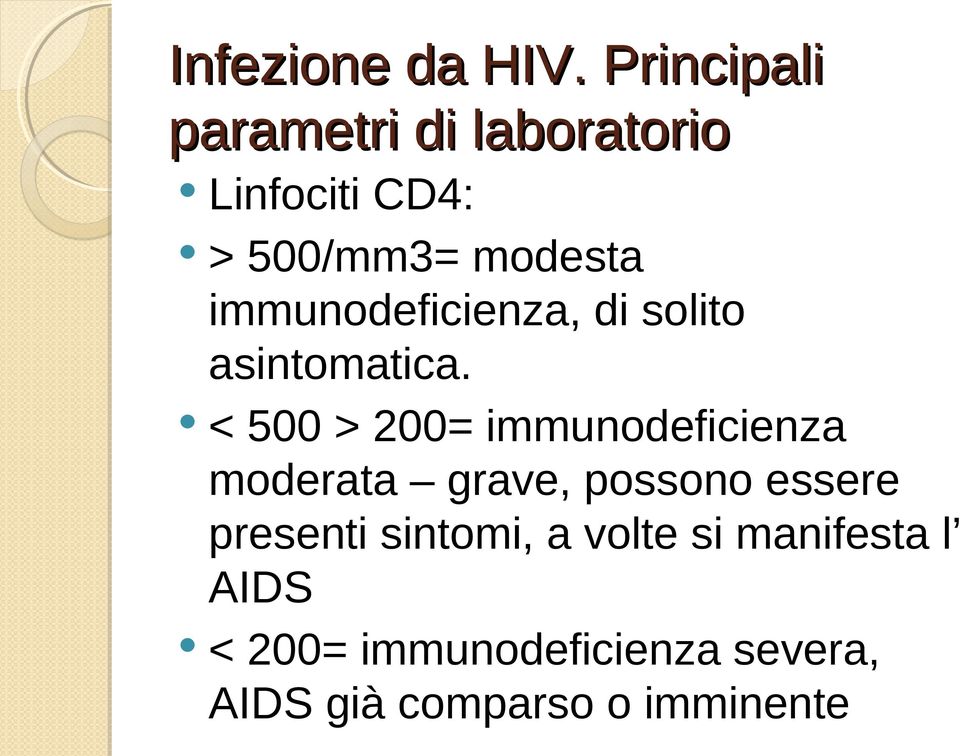 immunodeficienza, di solito asintomatica.