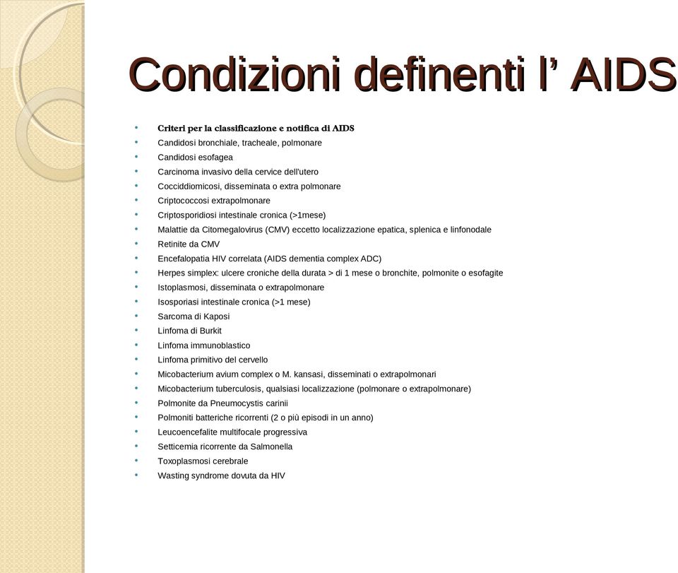 linfonodale Retinite da CMV Encefalopatia HIV correlata (AIDS dementia complex ADC) Herpes simplex: ulcere croniche della durata > di 1 mese o bronchite, polmonite o esofagite Istoplasmosi,