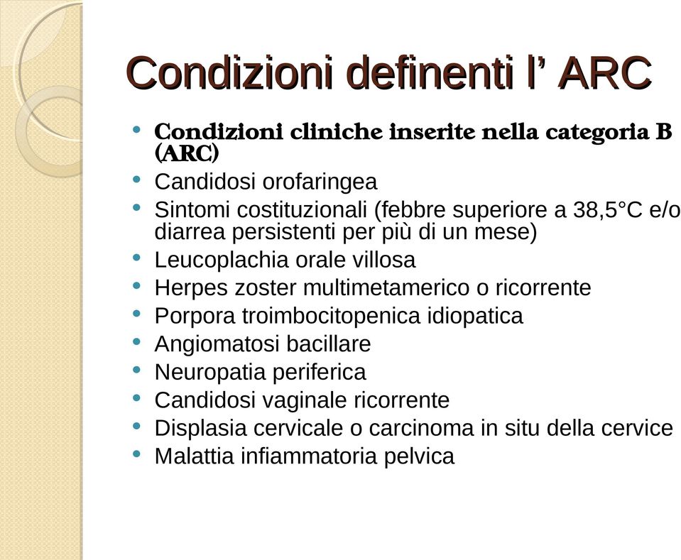 Herpes zoster multimetamerico o ricorrente Porpora troimbocitopenica idiopatica Angiomatosi bacillare Neuropatia