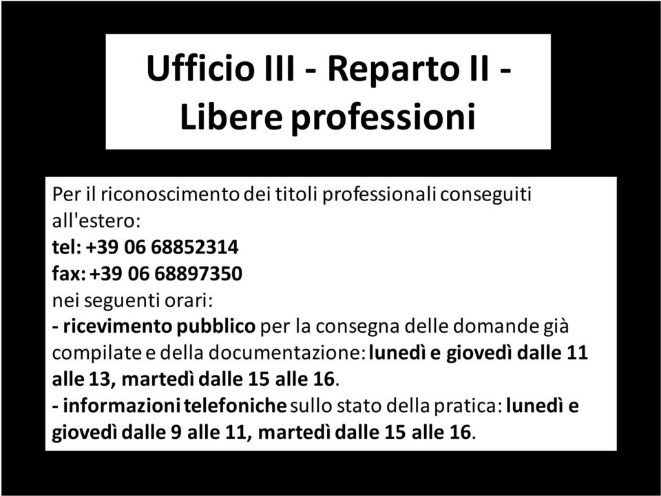 consegna delle domande già compilate e della documentazione: lunedì e giovedì dalle 11 alle 13, martedì