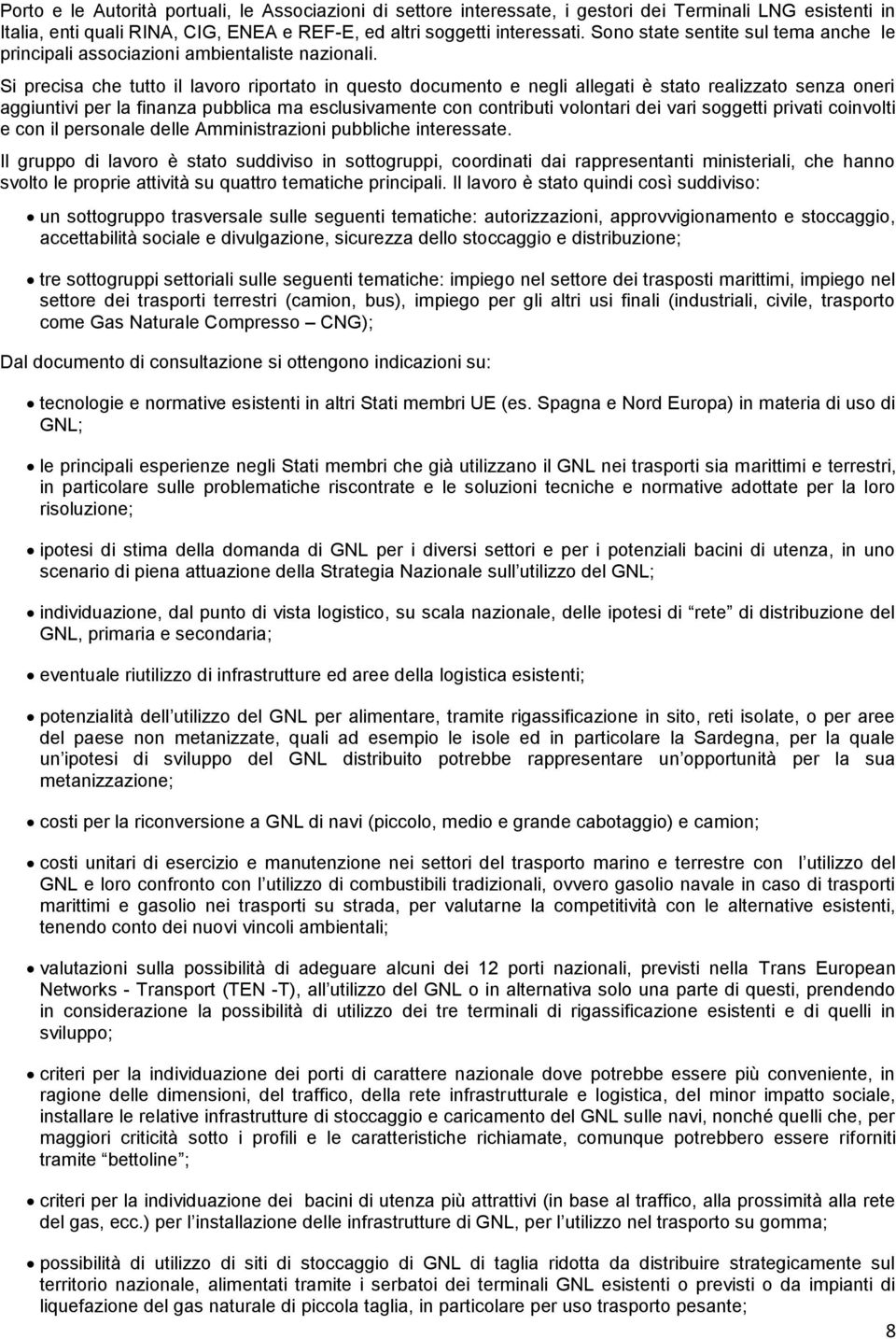 Si precisa che tutto il lavoro riportato in questo documento e negli allegati è stato realizzato senza oneri aggiuntivi per la finanza pubblica ma esclusivamente con contributi volontari dei vari