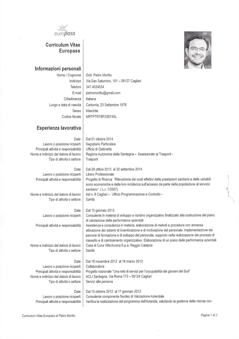 4024534 pietromorittu@gmail,com Italiana Carbonia, 23 Settembre 1978 Maschile MRTPTR78P23B745L Esperienza lavorativa Dal 0'l ottobre 2014 Segretario Padicolare Ufficio di Gabinetto Regìone Autonoma