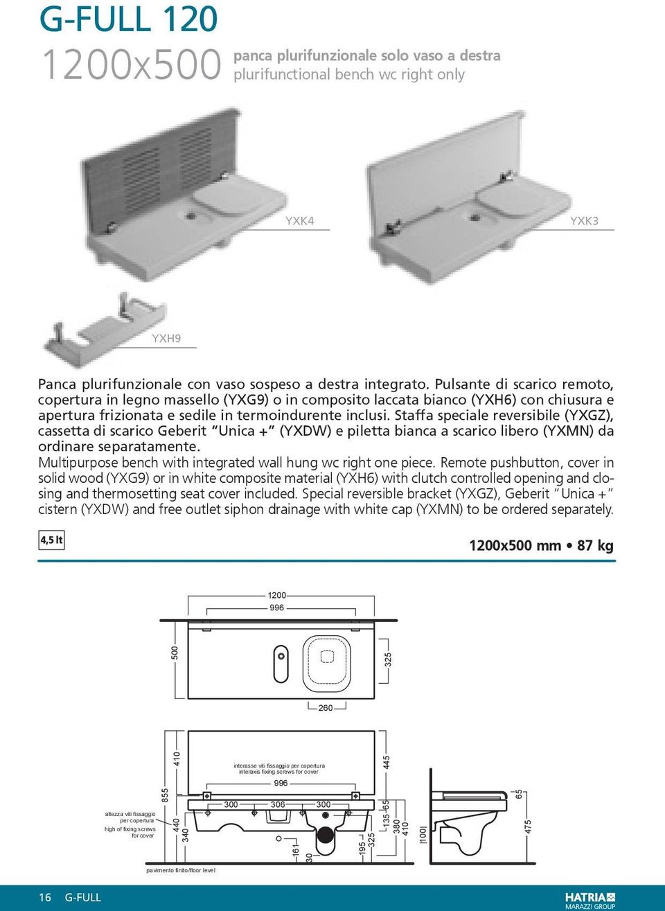 Staffa speciale reversibile (YXGZ), cassetta di scarico Geberit Unica + (YXDW) e piletta bianca a scarico libero (YXMN) da ordinare separatamente.