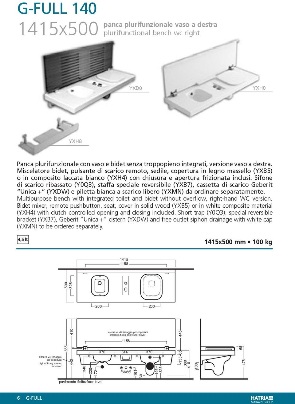 Sifone di scarico ribassato (Y0Q3), staffa speciale reversibile (YXB7), cassetta di scarico Geberit Unica + (YXDW) e piletta bianca a scarico libero (YXMN) da ordinare separatamente.