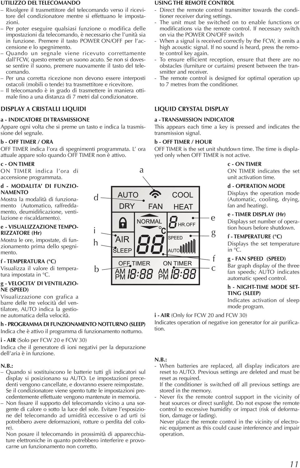 Quando un segnale viene ricevuto correttamente dall FCW, questo emette un suono acuto. Se non si dovesse sentire il suono, premere nuovamente il tasto del telecomando.