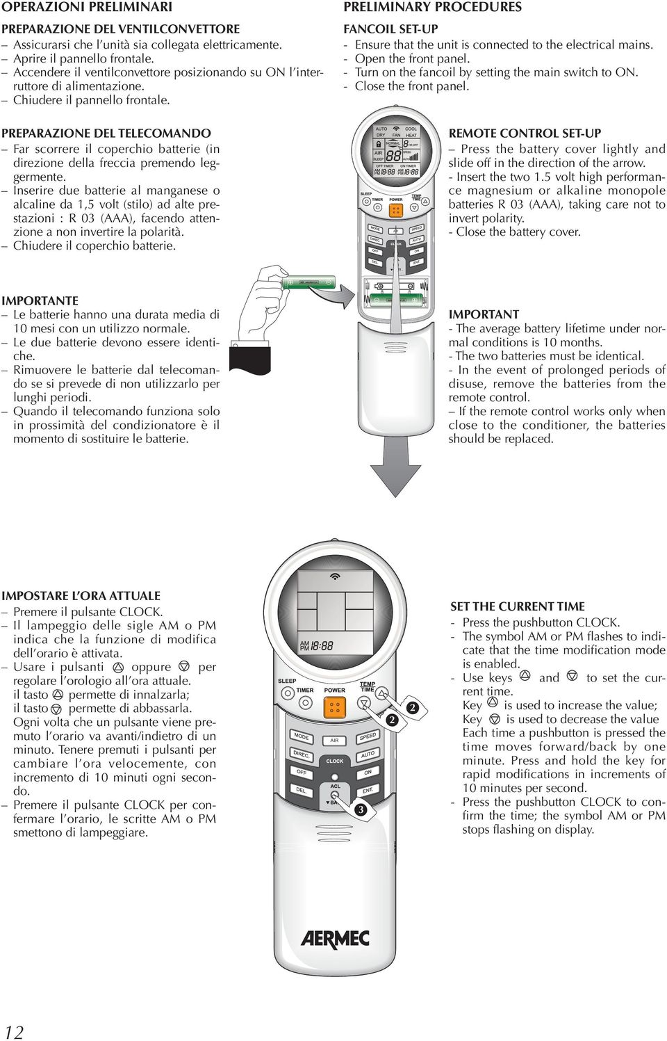 PRELIMINARY PROCEDURES FANCOIL SET-UP - Ensure that the unit is connected to the electrical mains. - Open the front panel. - Turn on the fancoil by setting the main switch to ON.