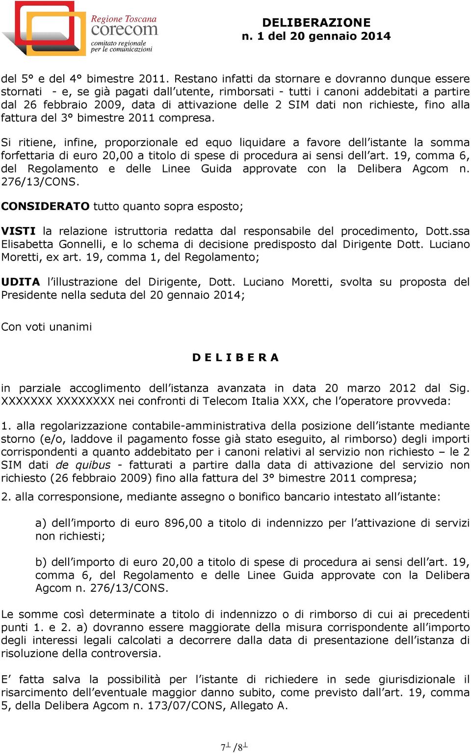 dati non richieste, fino alla fattura del 3 bimestre 2011 compresa.