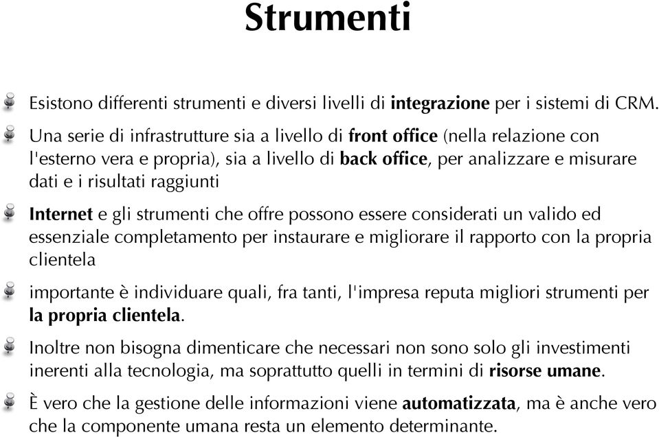 e gli strumenti che offre possono essere considerati un valido ed essenziale completamento per instaurare e migliorare il rapporto con la propria clientela importante è individuare quali, fra tanti,