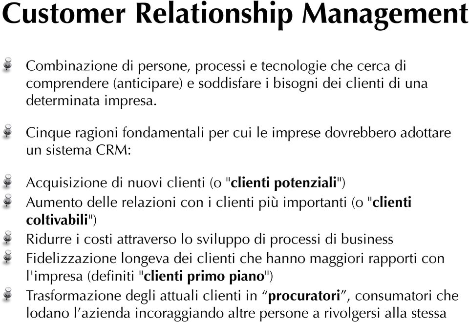 Cinque ragioni fondamentali per cui le imprese dovrebbero adottare un sistema CRM: Acquisizione di nuovi clienti (o "clienti potenziali") Aumento delle relazioni con i clienti