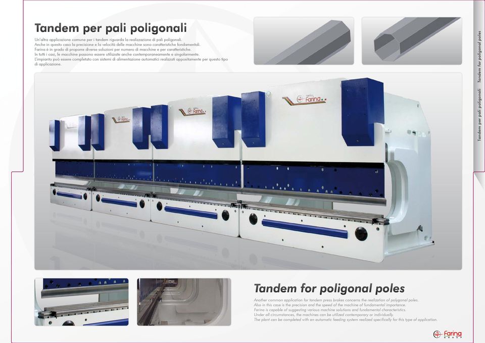 In tutti i casi, le macchine possono essere utilizzate anche contemporaneamente e singolarmente.