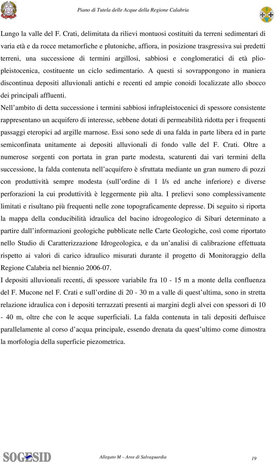 termini argillosi, sabbiosi e conglomeratici di età pliopleistocenica, costituente un ciclo sedimentario.