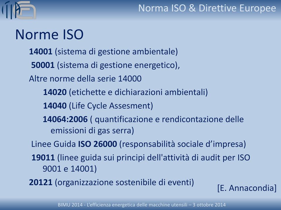 quantificazione e rendicontazione delle emissioni di gas serra) Linee Guida ISO 26000 (responsabilità sociale d impresa)