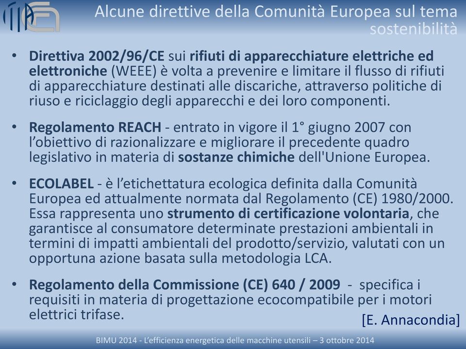 Regolamento REACH - entrato in vigore il 1 giugno 2007 con l obiettivo di razionalizzare e migliorare il precedente quadro legislativo in materia di sostanze chimiche dell'unione Europea.