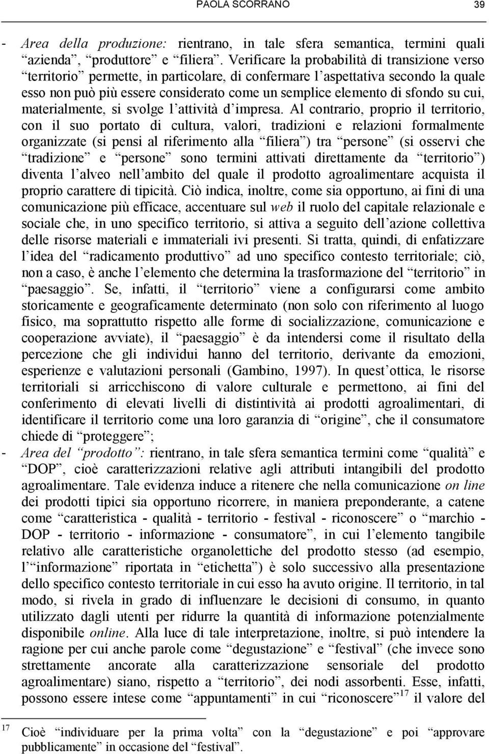 sfondo su cui, materialmente, si svolge l attività d impresa.