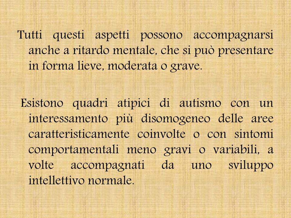 Esistono quadri atipici di autismo con un interessamento più disomogeneo delle aree