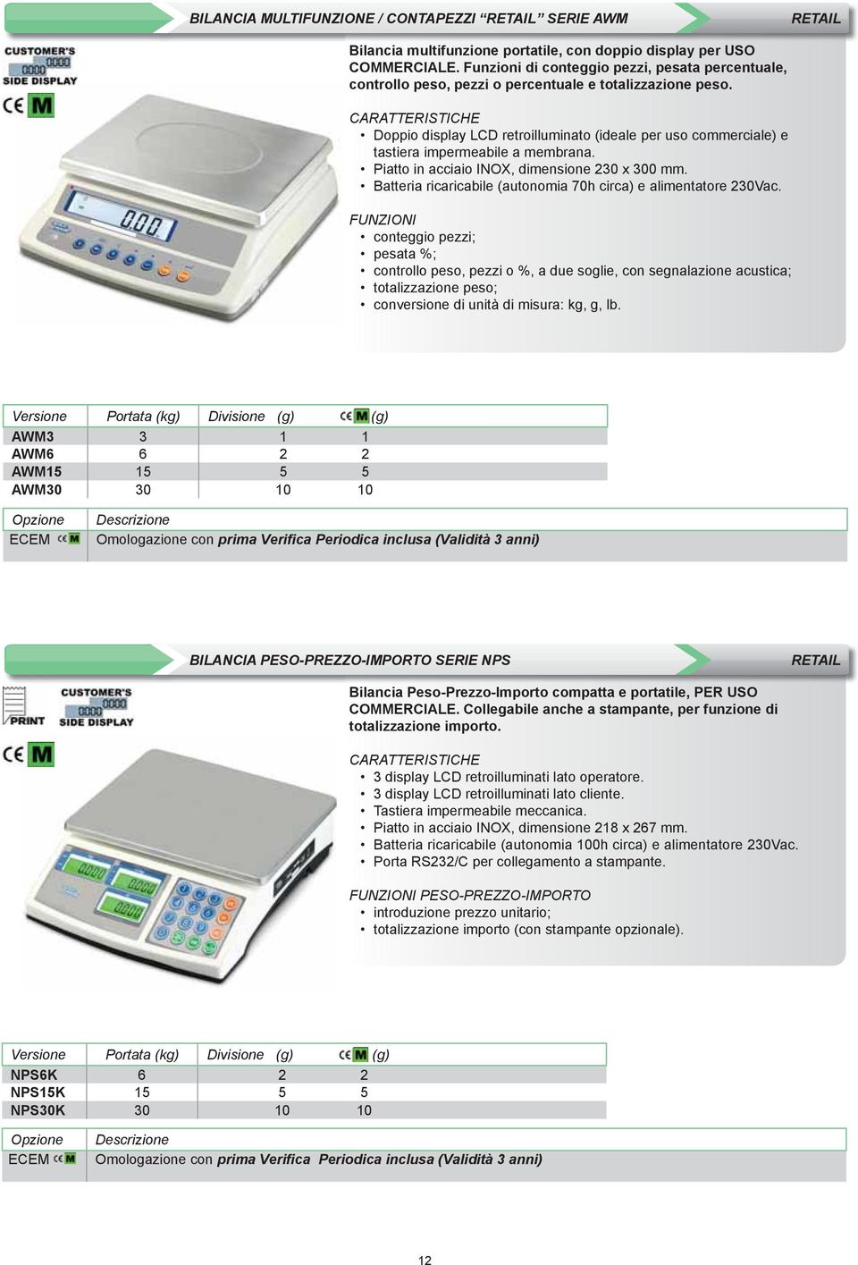 Doppio display LCD retroilluminato (ideale per uso commerciale) e tastiera impermeabile a membrana. Piatto in acciaio INOX, dimensione 230 x 300 mm.