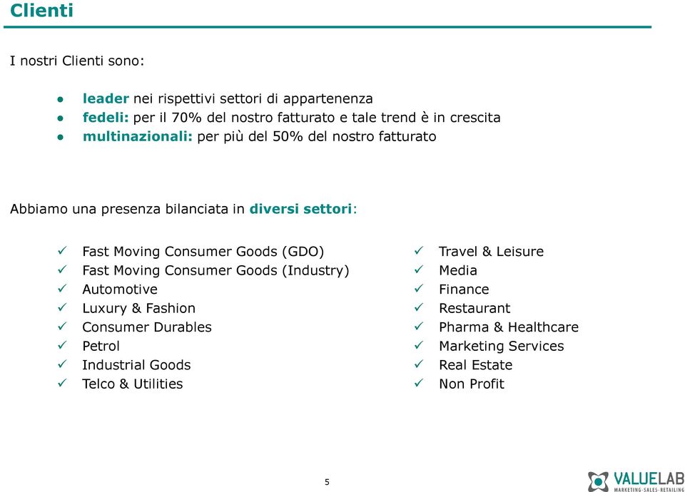 Fast Moving Consumer Goods (GDO) Travel & Leisure Fast Moving Consumer Goods (Industry) Media Automotive Finance Luxury &