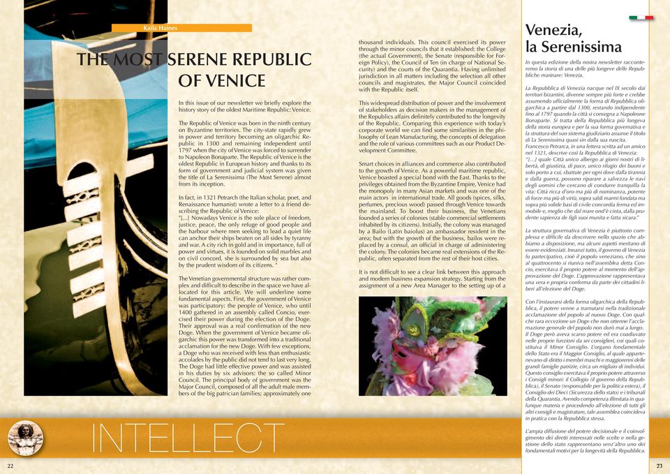 The city-state rapidly grew in power and territory becoming an oligarchic Republic in 1300 and remaining independent until 1797 when the city of Venice was forced to surrender to Napoleon Bonaparte.