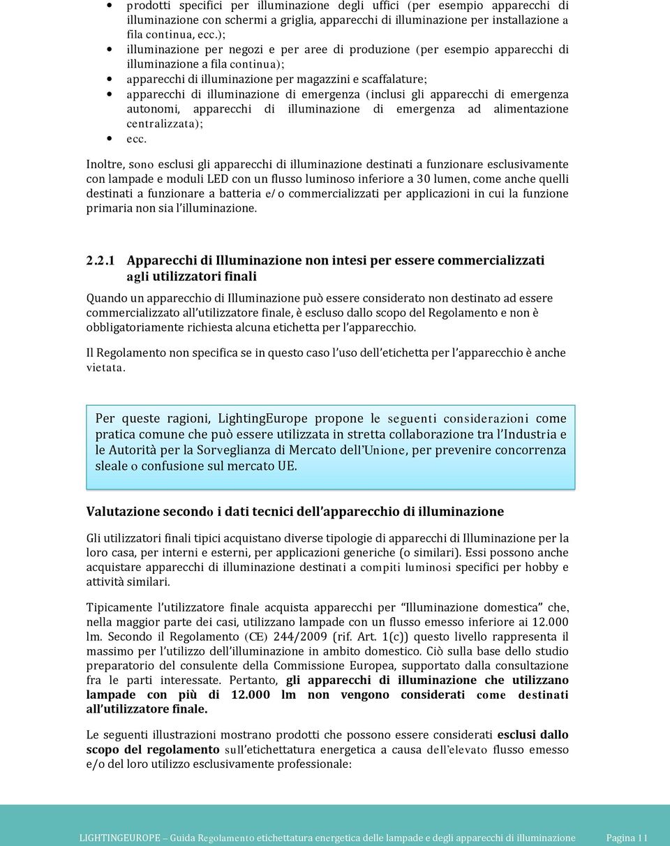 di emergenza (inclusi gli apparecchi di emergenza autonomi, apparecchi di illuminazione di emergenza ad alimentazione centralizzata); ecc.