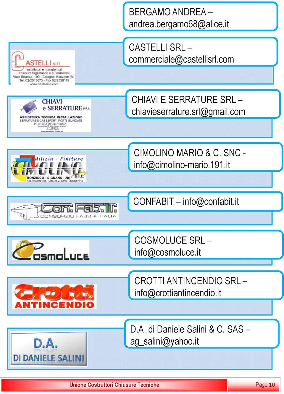 SNC - info@cimolino-mario.191.it CONFABIT info@confabit.it COSMOLUCE SRL info@cosmoluce.