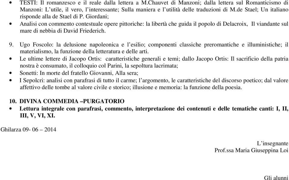 Giordani; Analisi con commento contestuale opere pittoriche: la libertà che guida il popolo di Delacroix, Il viandante sul mare di nebbia di David Friederich. 9.