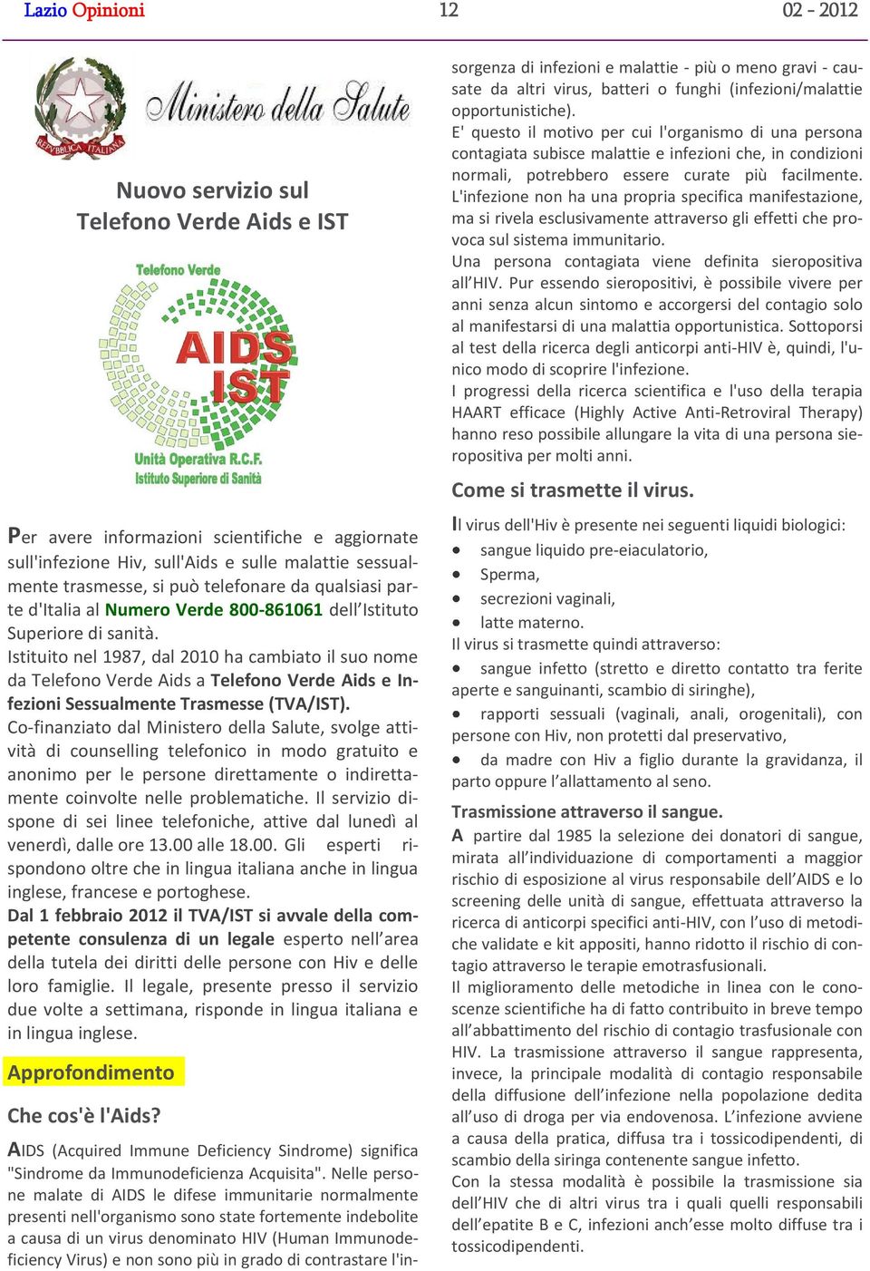 Istituito nel 1987, dal 2010 ha cambiato il suo nome da Telefono Verde Aids a Telefono Verde Aids e Infezioni Sessualmente Trasmesse (TVA/IST).