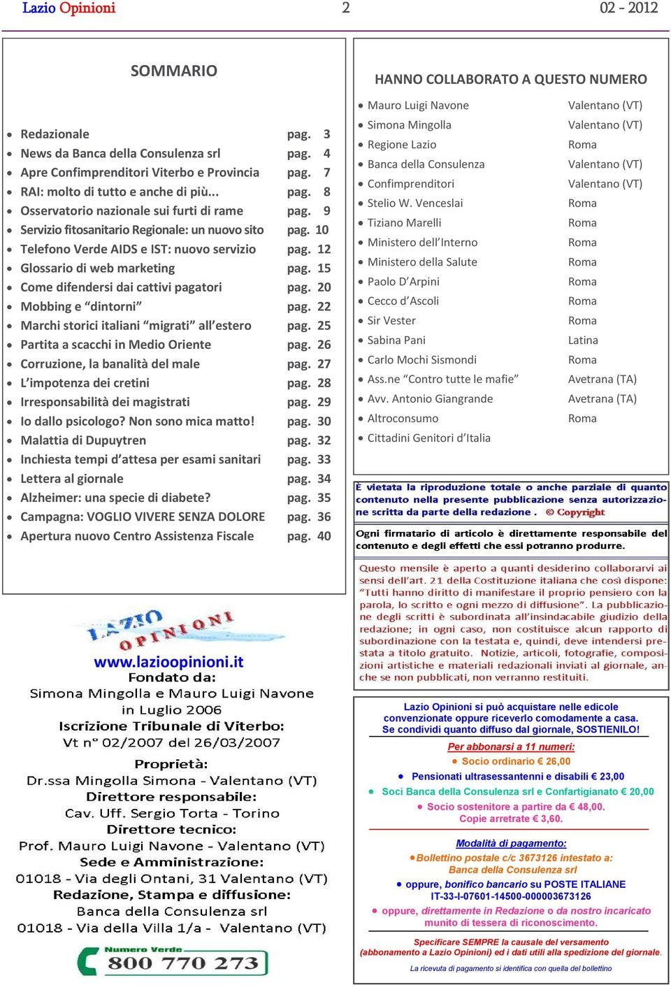 12 Glossario di web marketing pag. 15 Come difendersi dai cattivi pagatori pag. 20 Mobbing e dintorni pag. 22 Marchi storici italiani migrati all estero pag. 25 Partita a scacchi in Medio Oriente pag.