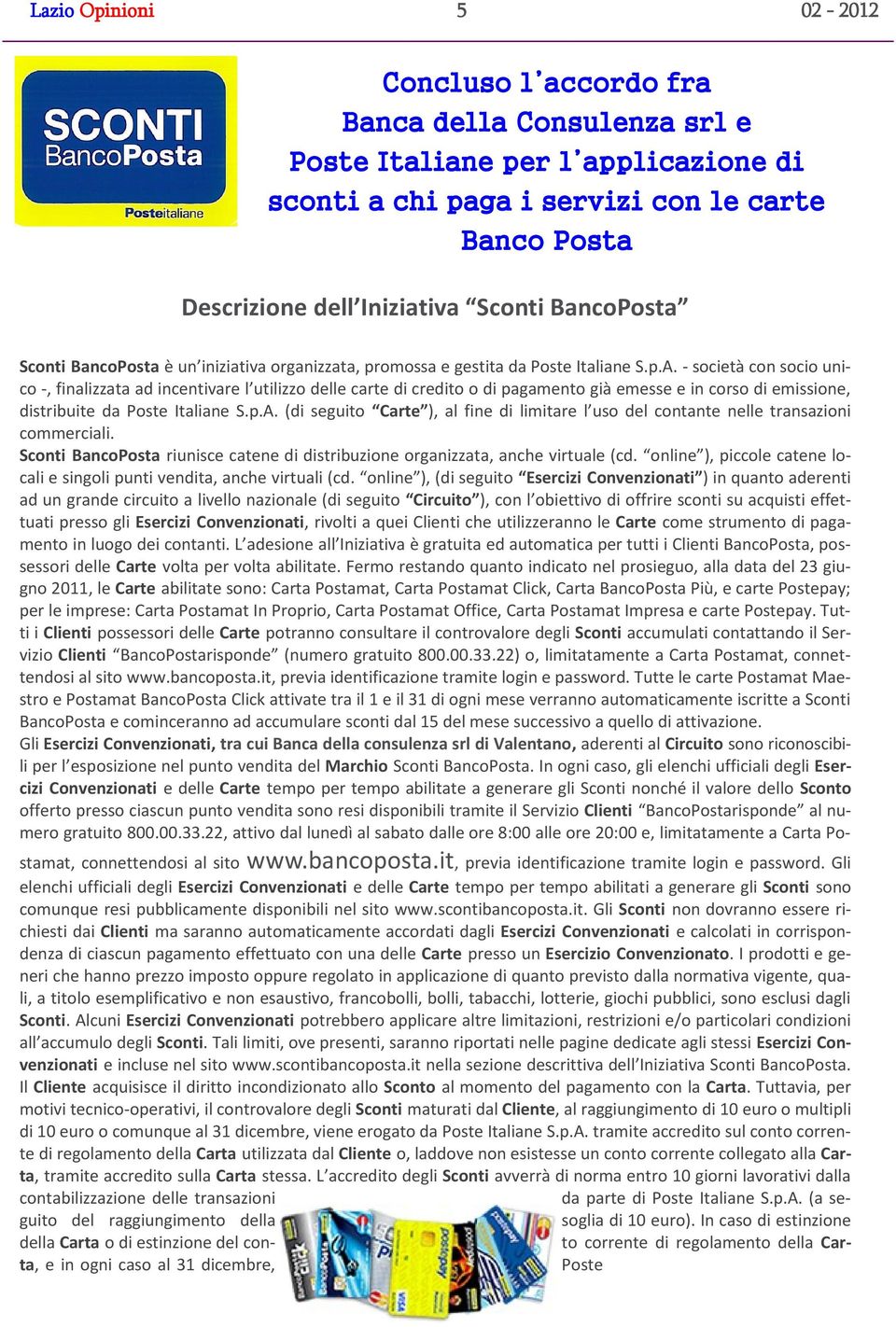 - società con socio unico -, finalizzata ad incentivare l utilizzo delle carte di credito o di pagamento già emesse e in corso di emissione, distribuite da Poste Italiane S.p.A.