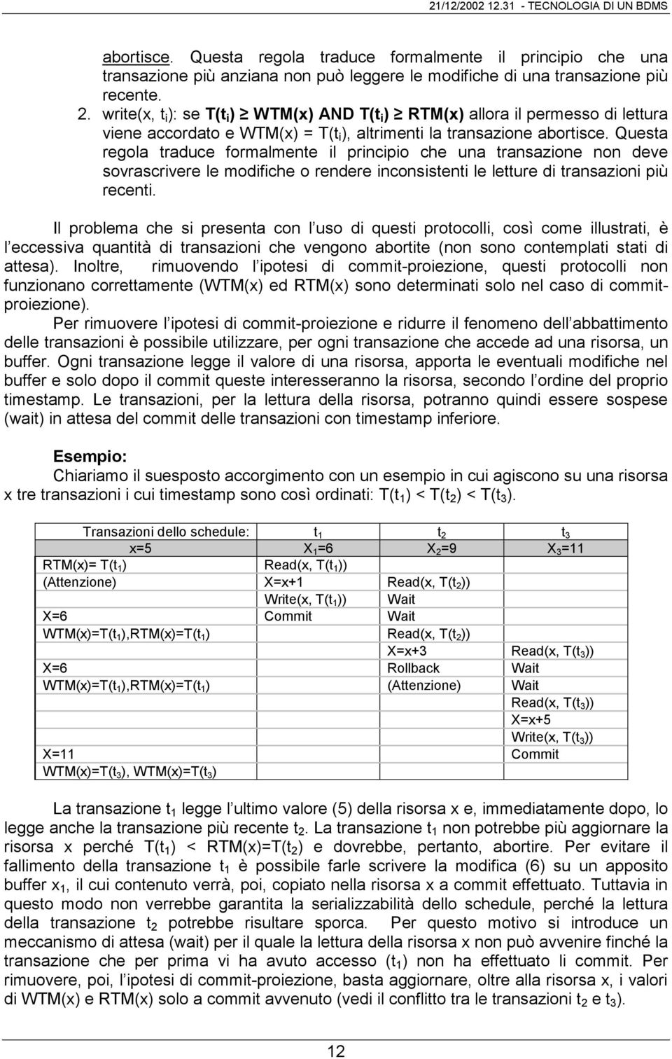 Questa regola traduce formalmente il principio che una transazione non deve sovrascrivere le modifiche o rendere inconsistenti le letture di transazioni più recenti.