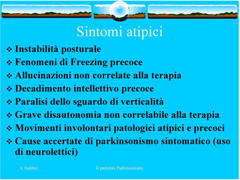 verticalità Grave disautonomia non correlabile alla terapia Movimenti involontari