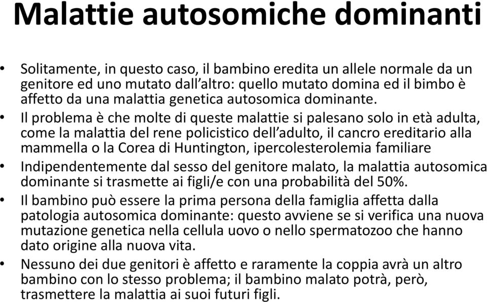 Il problema è che molte di queste malattie si palesano solo in età adulta, come la malattia del rene policistico dell adulto, il cancro ereditario alla mammella o la Corea di Huntington,