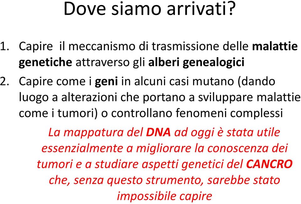 Capire come i geni in alcuni casi mutano (dando luogo a alterazioni che portano a sviluppare malattie come i tumori)