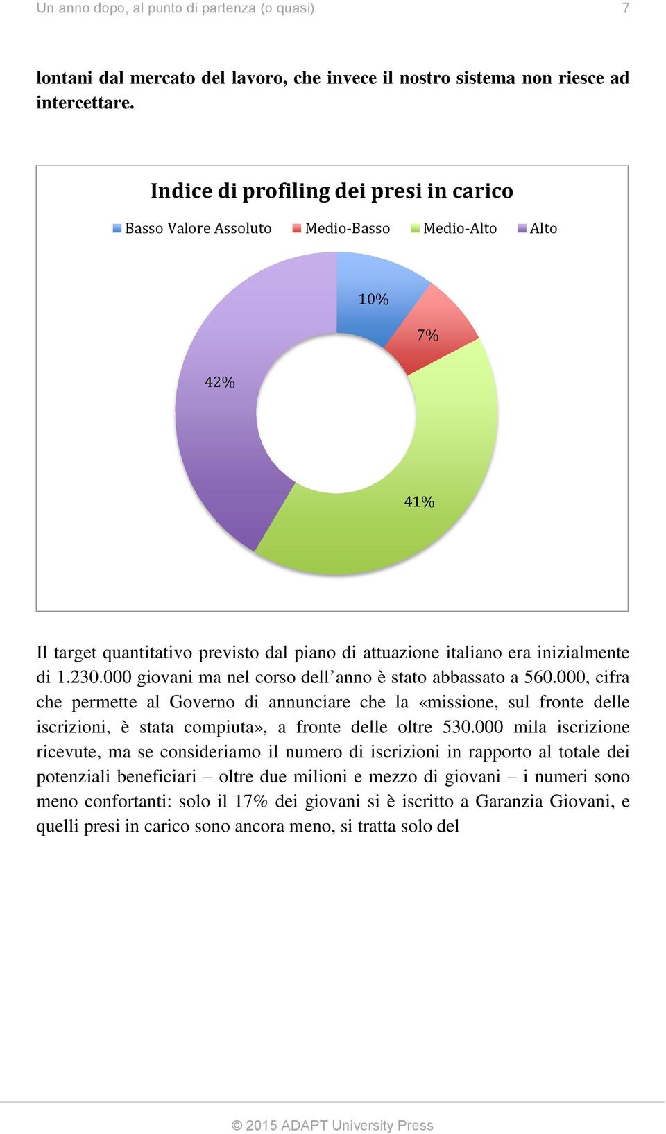 000 giovani ma nel corso dell anno è stato abbassato a 560.000, cifra che permette al Governo di annunciare che la «missione, sul fronte delle iscrizioni, è stata compiuta», a fronte delle oltre 530.