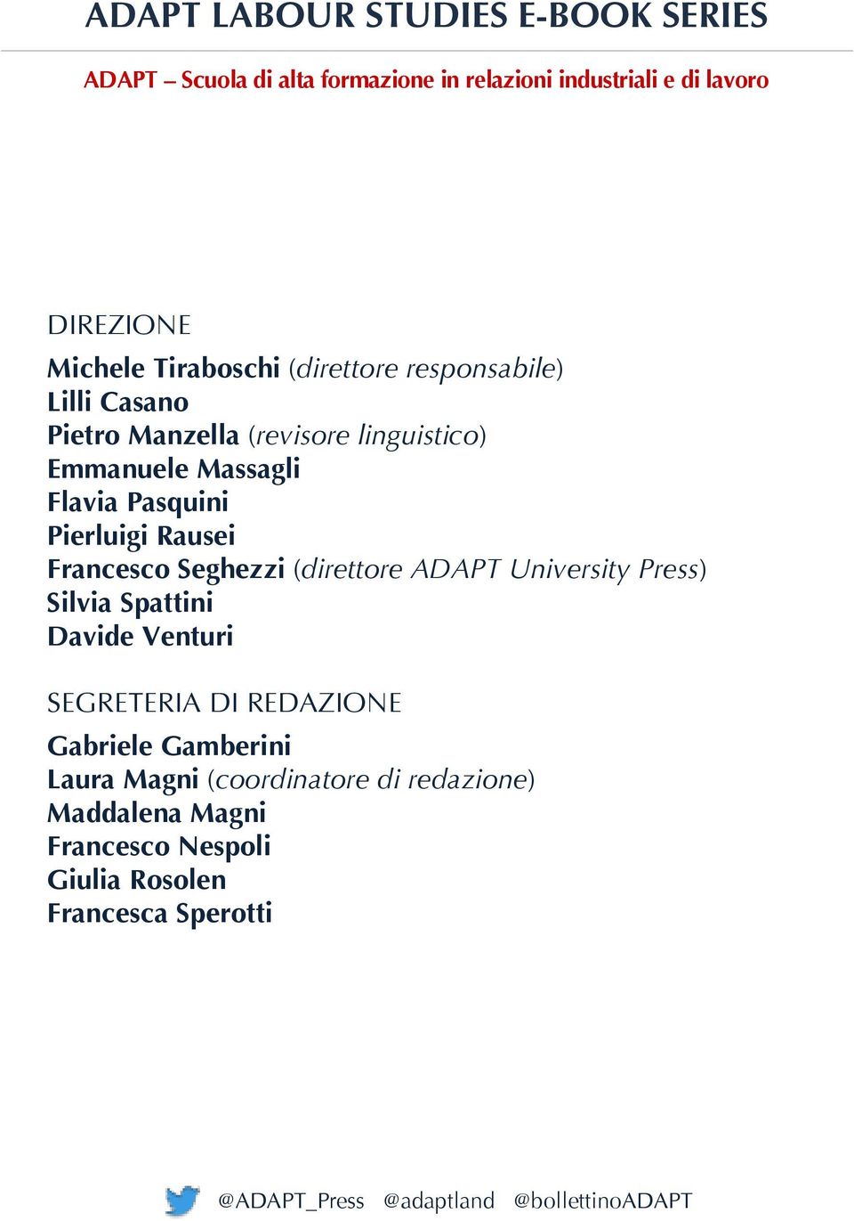 Francesco Seghezzi (direttore ADAPT University Press) Silvia Spattini Davide Venturi SEGRETERIA DI REDAZIONE Gabriele Gamberini Laura