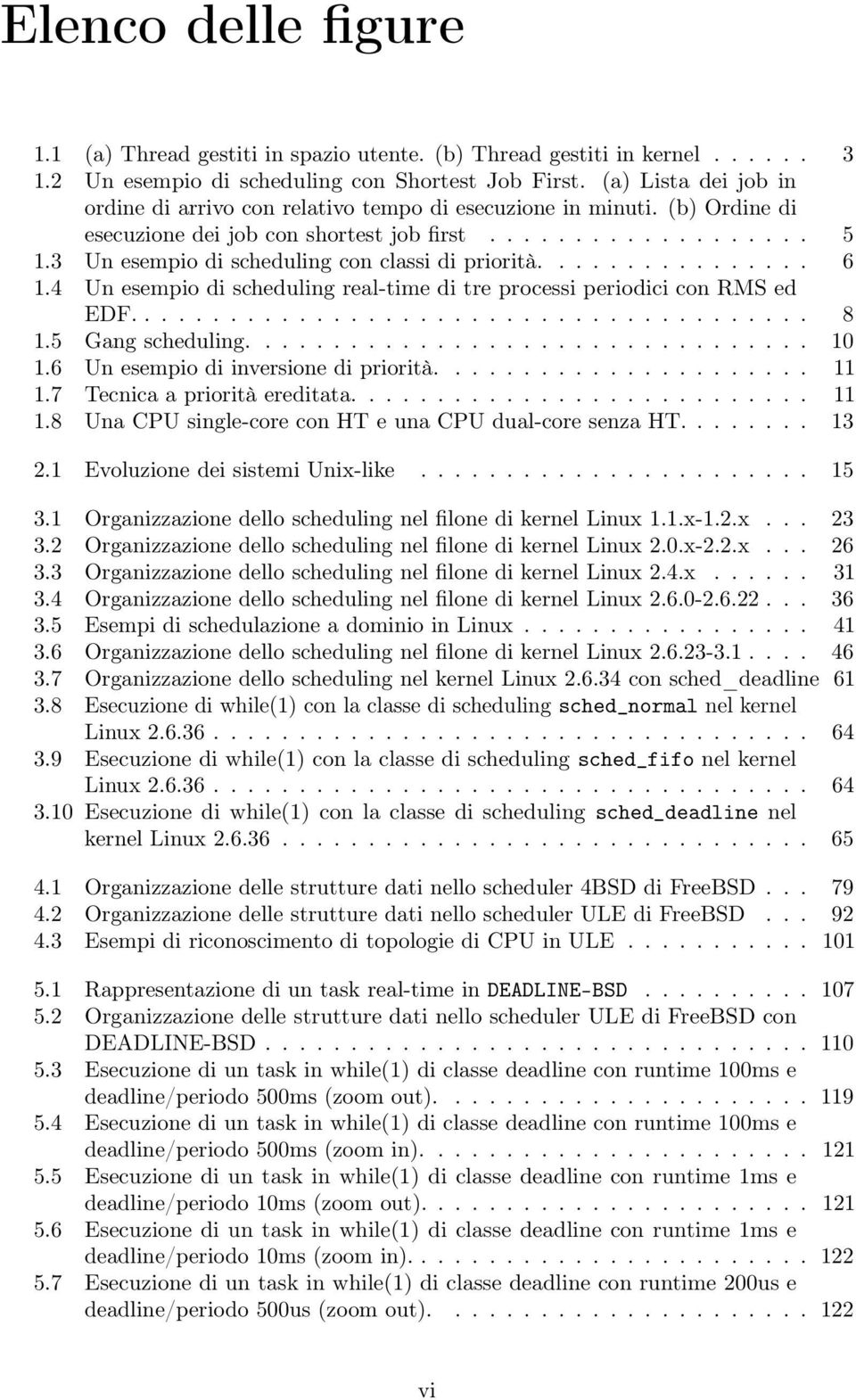 3 Un esempio di scheduling con classi di priorità................ 6 1.4 Un esempio di scheduling real-time di tre processi periodici con RMS ed EDF........................................ 8 1.