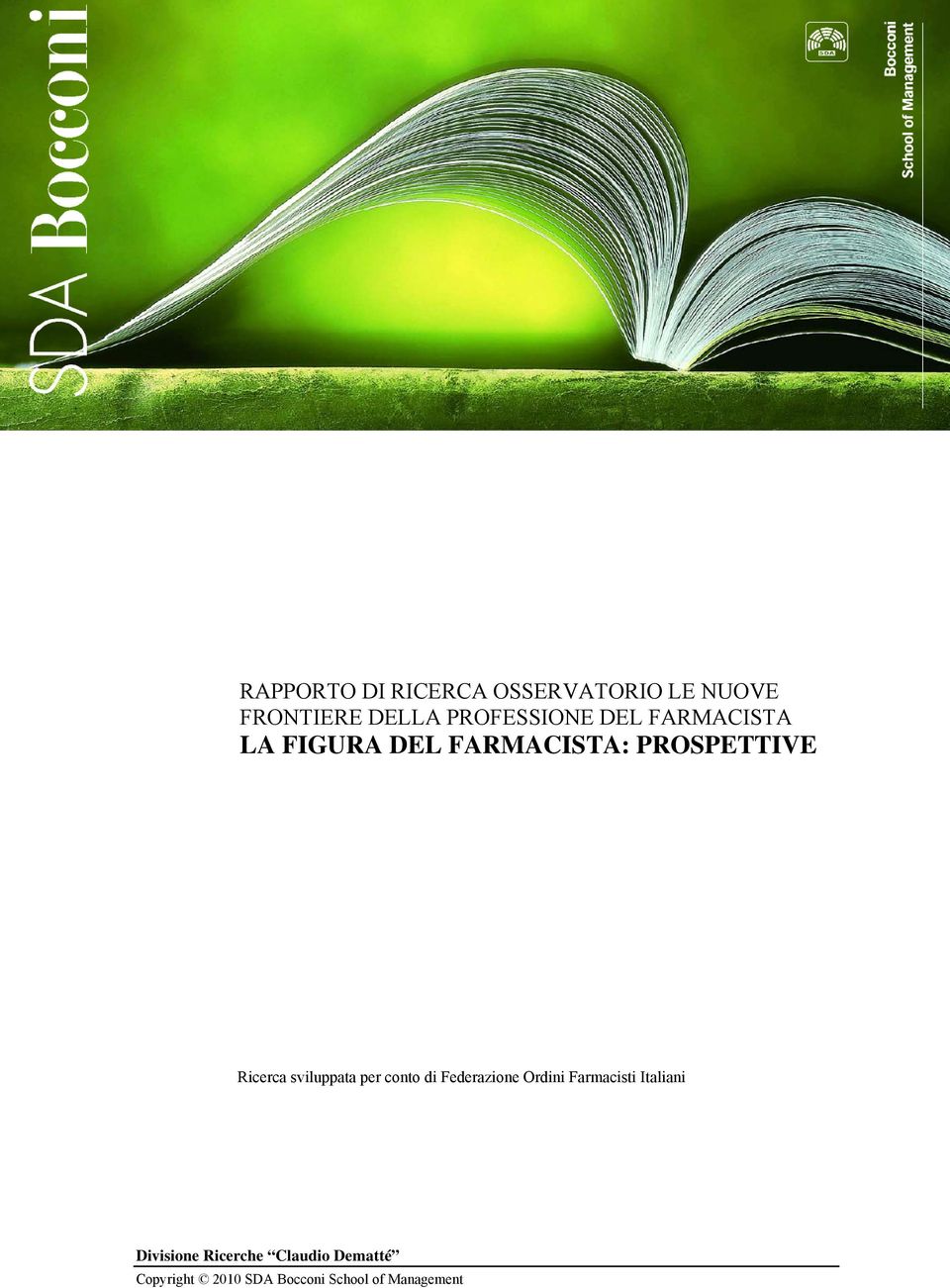 DEL FARMACISTA LA FIGURA DEL FARMACISTA: PROSPETTIVE Ricerca sviluppata per