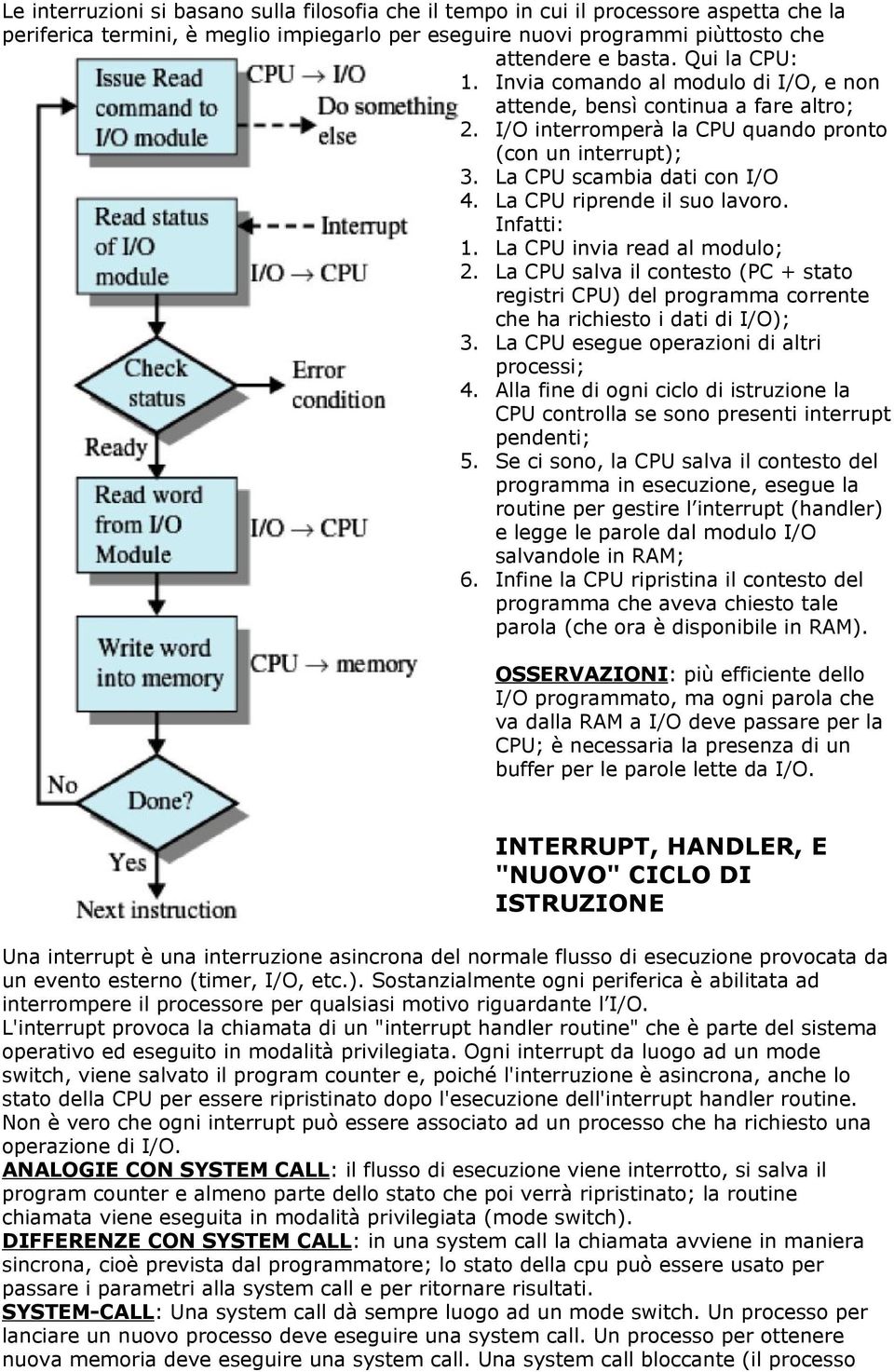 La CPU riprende il suo lavoro. Infatti: 1. La CPU invia read al modulo; 2. La CPU salva il contesto (PC + stato registri CPU) del programma corrente che ha richiesto i dati di I/O); 3.