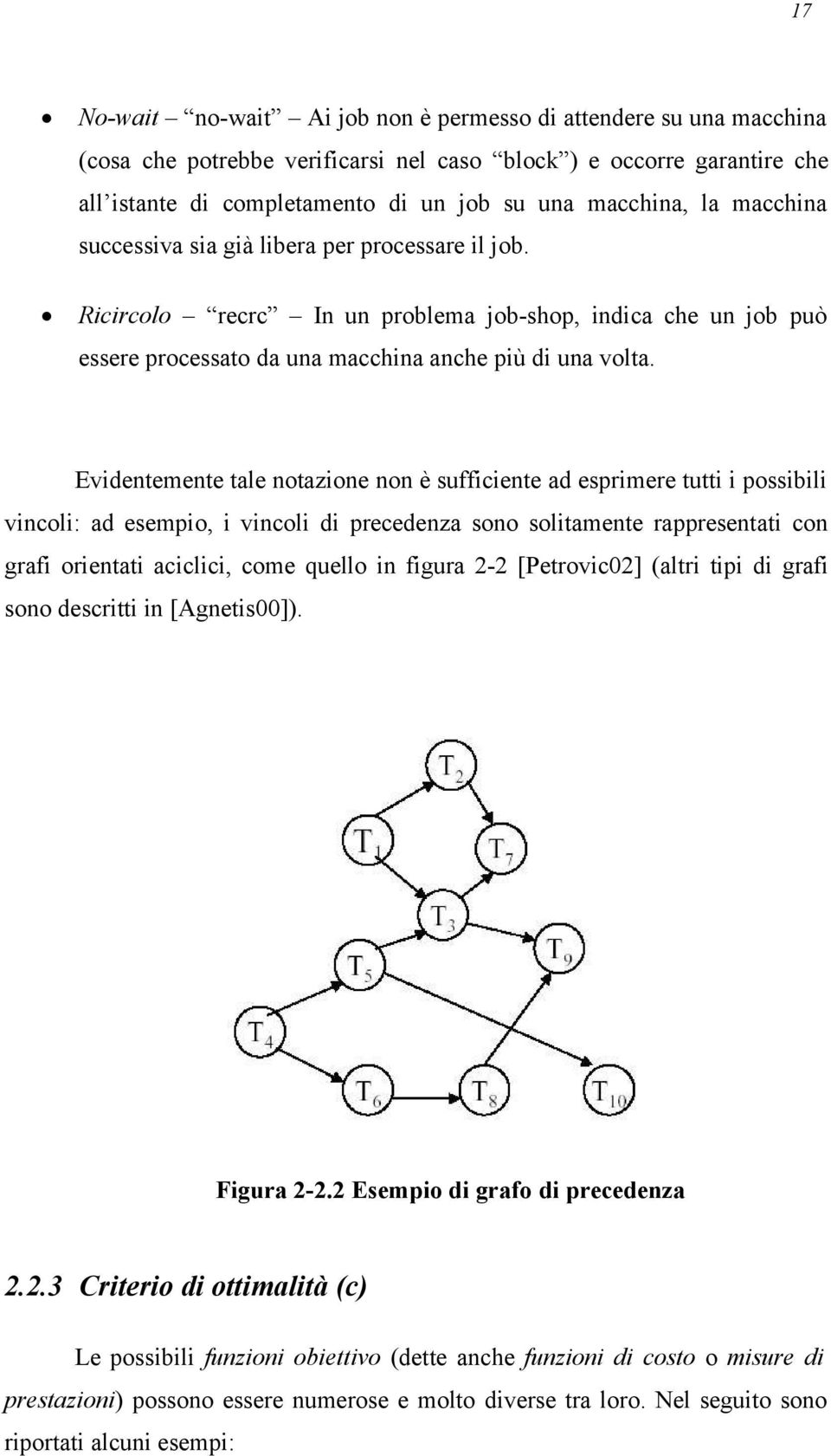 Evidentemente tale notazione non è sufficiente ad esprimere tutti i possibili vincoli: ad esempio, i vincoli di precedenza sono solitamente rappresentati con grafi orientati aciclici, come quello in