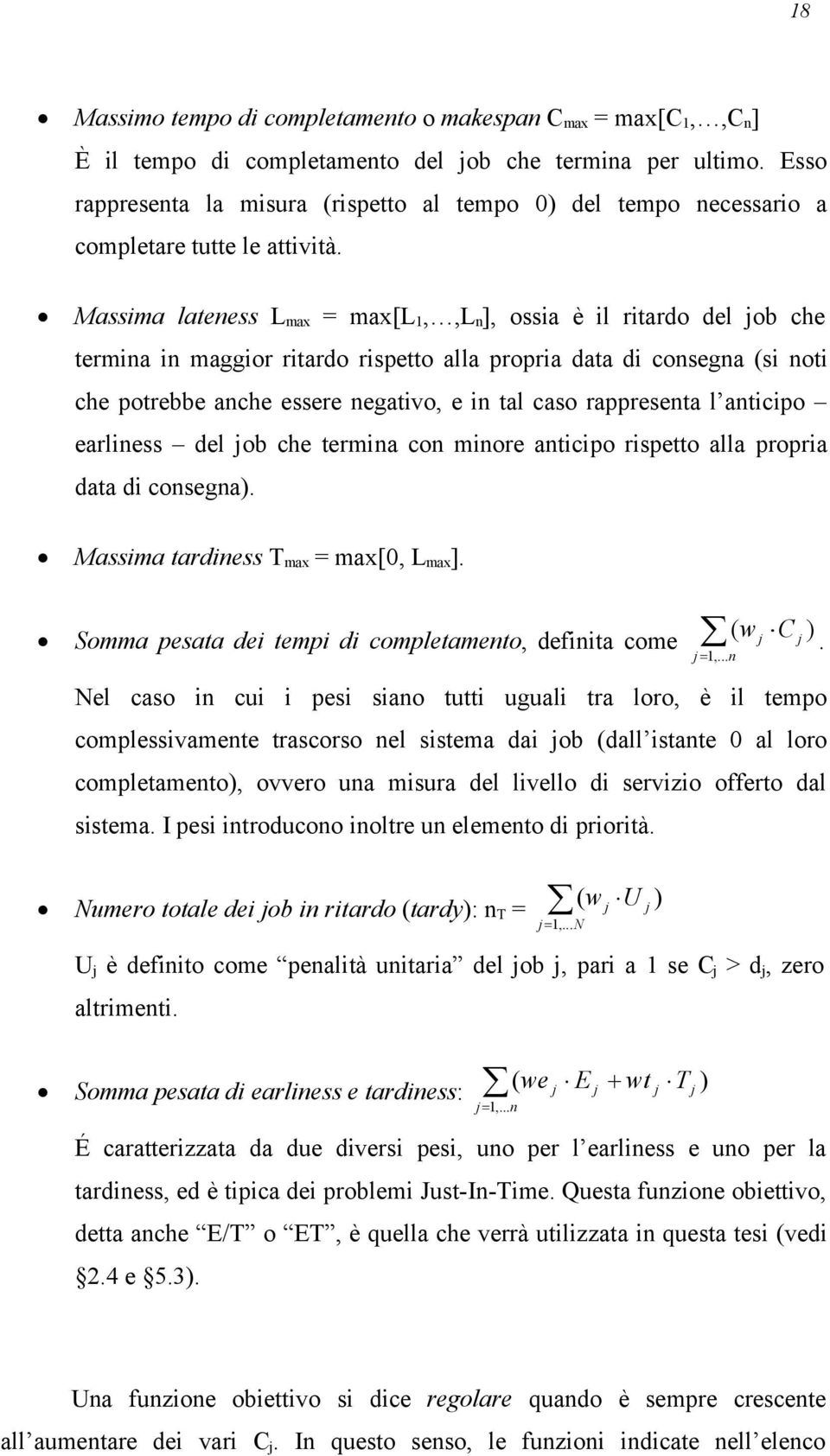 Massima lateness Lmax = max[l1,,ln], ossia è il ritardo del job che termina in maggior ritardo rispetto alla propria data di consegna (si noti che potrebbe anche essere negativo, e in tal caso