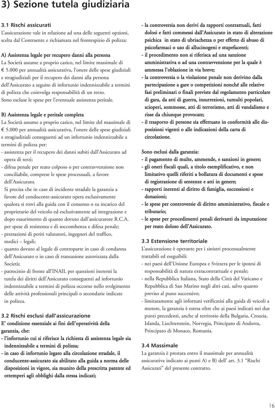 persona La Società assume a proprio carico, nel limite massimale di 5.