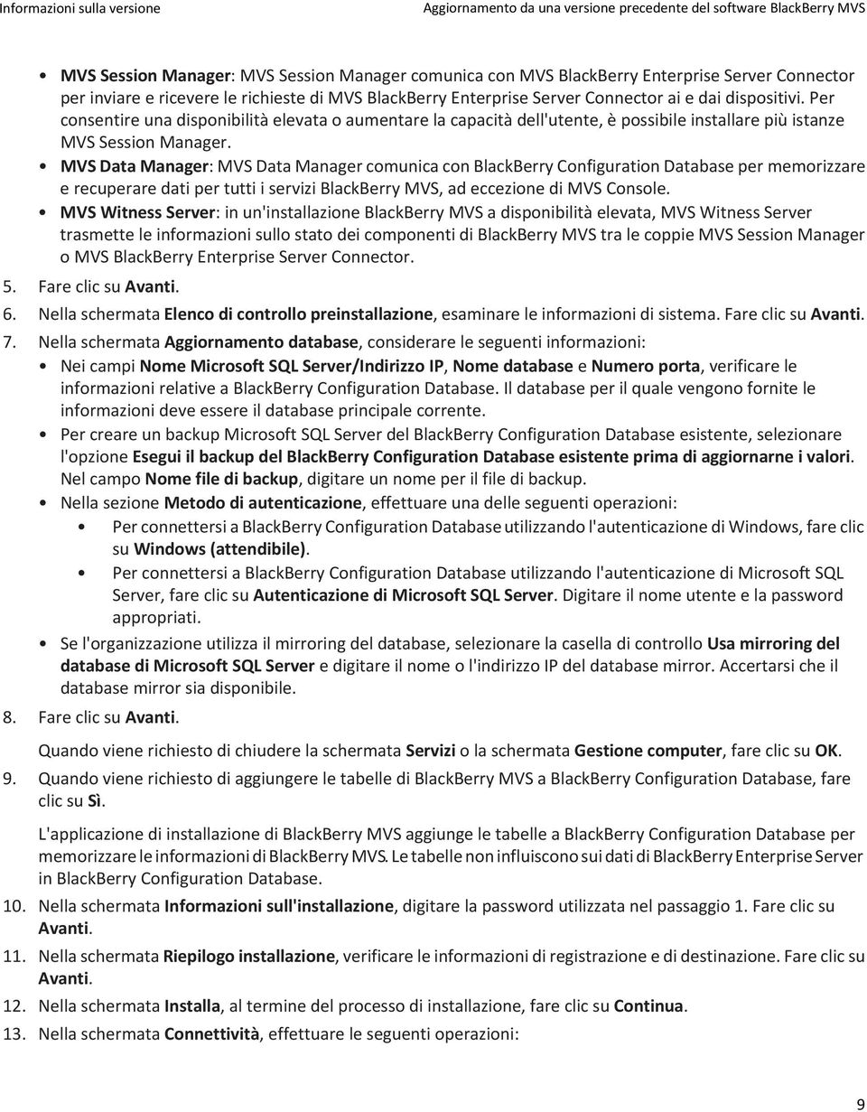 Per consentire una disponibilità elevata o aumentare la capacità dell'utente, è possibile installare più istanze MVS Session Manager.