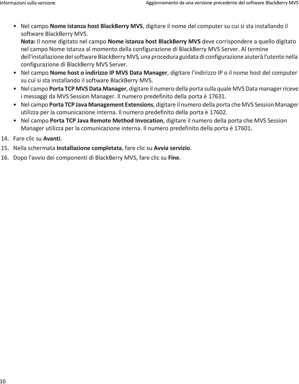 Al termine dell'installazione del software BlackBerry MVS, una procedura guidata di configurazione aiuterà l'utente nella configurazione di BlackBerry MVS Server.