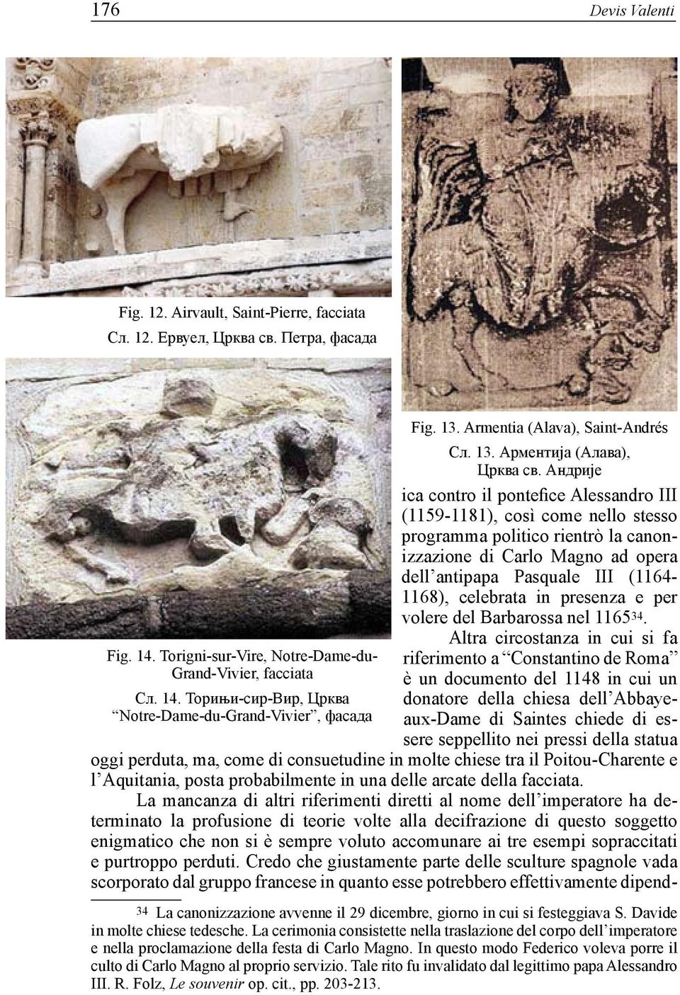 Андрије ica contro il pontefice Alessandro III (1159-1181), così come nello stesso programma politico rientrò la canonizzazione di Carlo Magno ad opera dell antipapa Pasquale III (1164-1168),