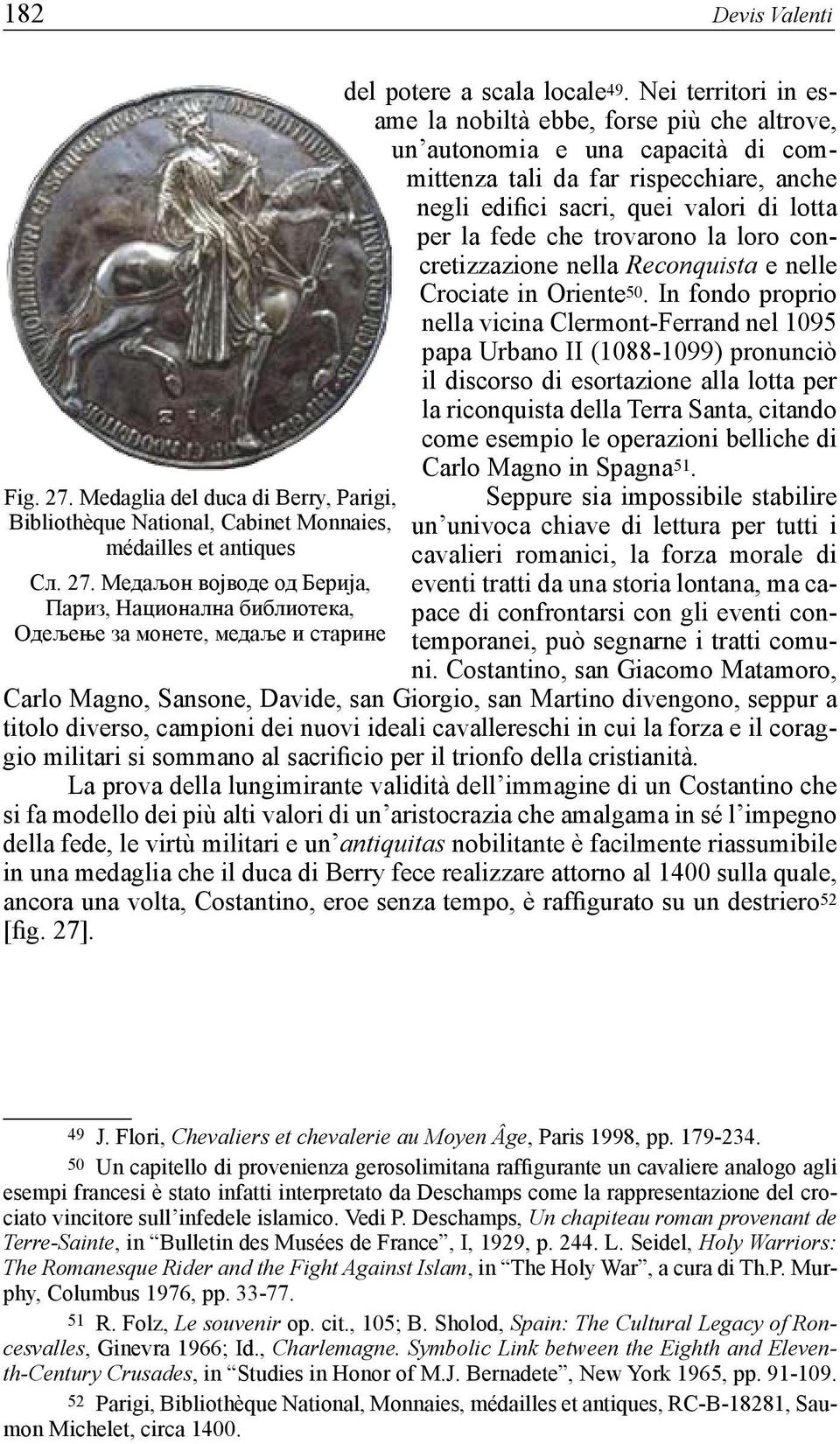 trovarono la loro concretizzazione nella Reconquista e nelle Crociate in Oriente 50.