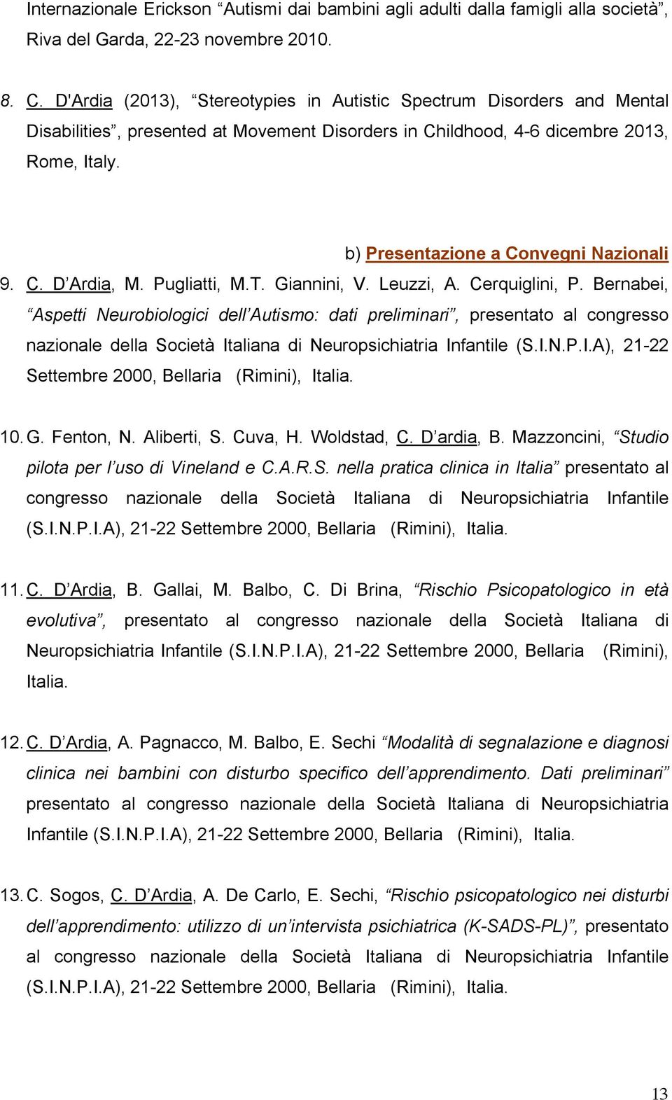 b) Presentazione a Convegni Nazionali 9. C. D Ardia, M. Pugliatti, M.T. Giannini, V. Leuzzi, A. Cerquiglini, P.
