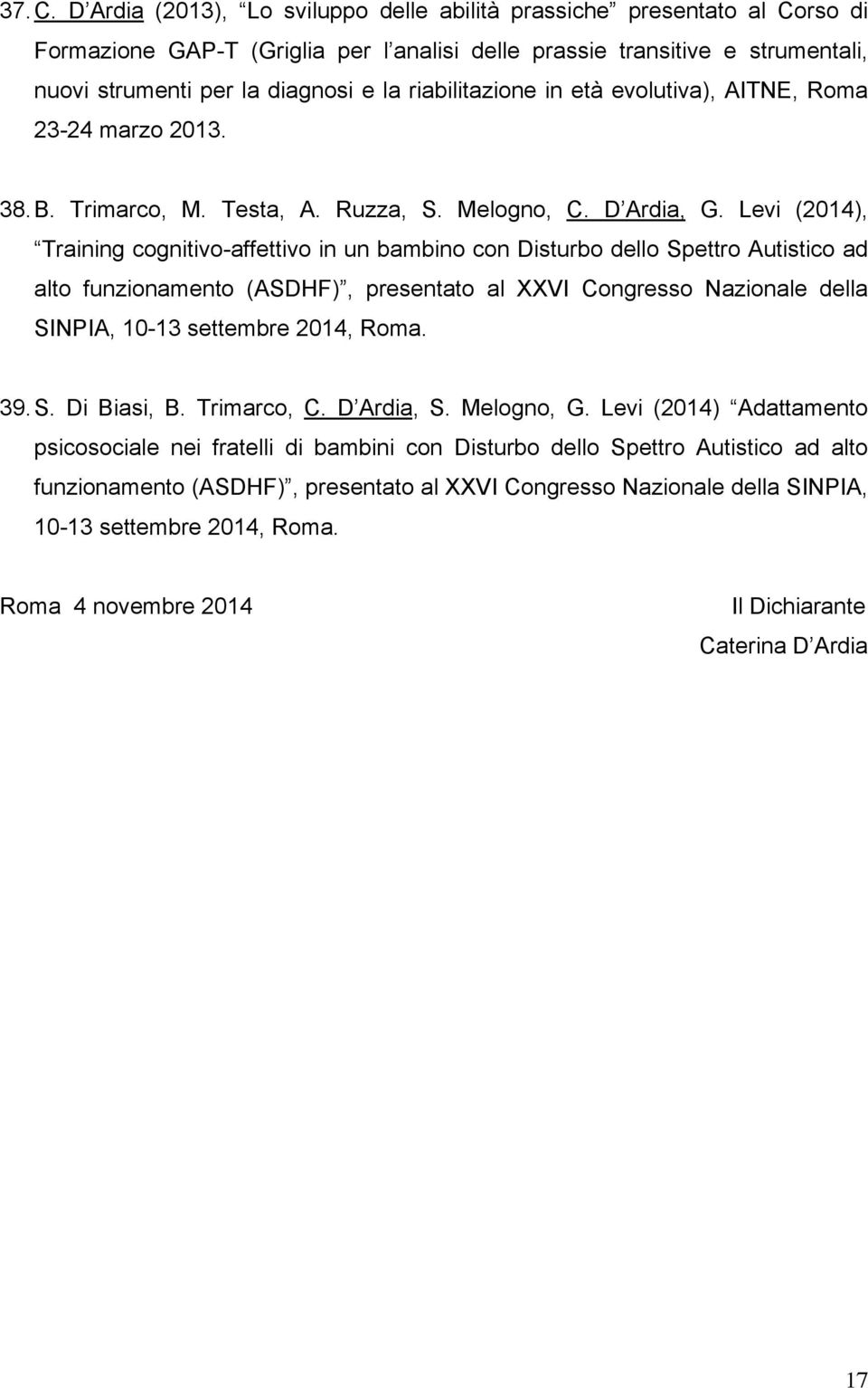 riabilitazione in età evolutiva), AITNE, Roma 23-24 marzo 2013. 38. B. Trimarco, M. Testa, A. Ruzza, S. Melogno, C. D Ardia, G.