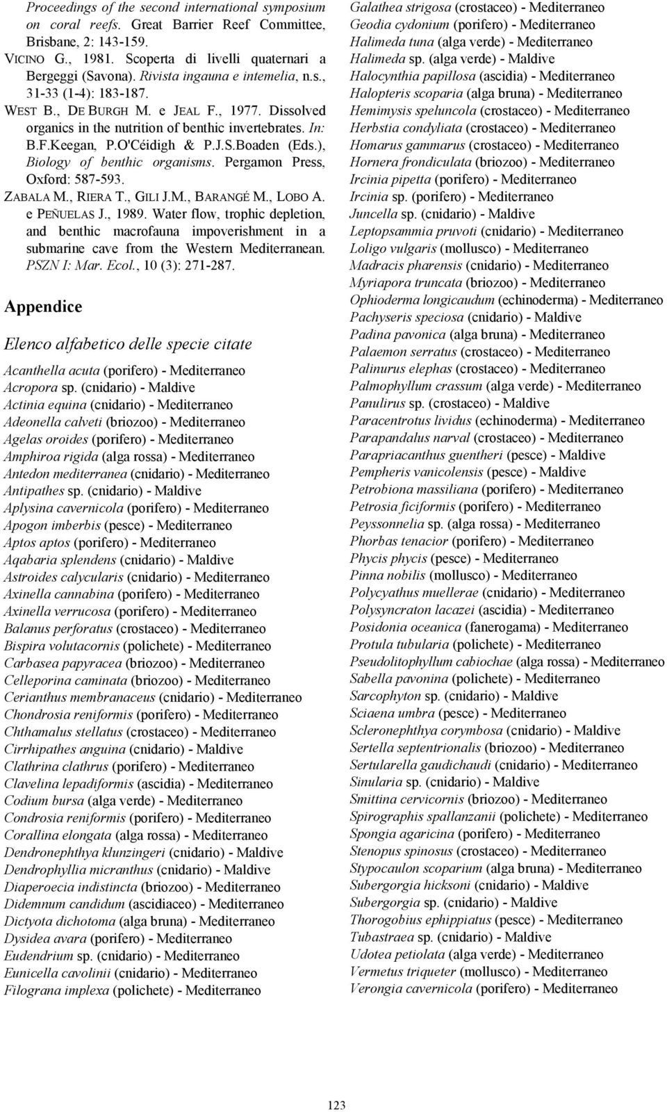 ), Biology of benthic organisms. Pergamon Press, Oxford: 587-593. ZABALA M., RIERA T., GILI J.M., BARANGÉ M., LOBO A. e PEÑUELAS J., 1989.