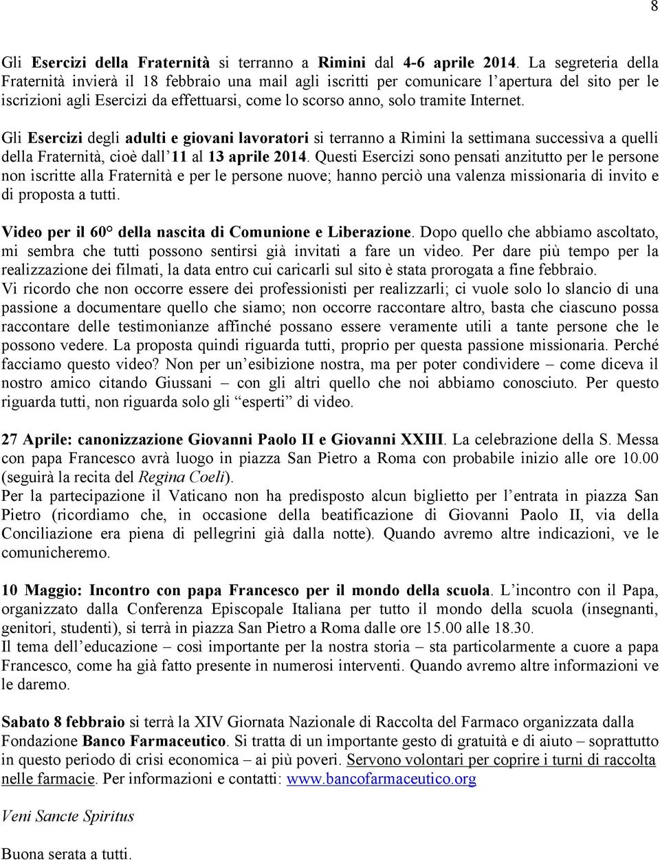 Internet. Gli Esercizi degli adulti e giovani lavoratori si terranno a Rimini la settimana successiva a quelli della Fraternità, cioè dall 11 al 13 aprile 2014.