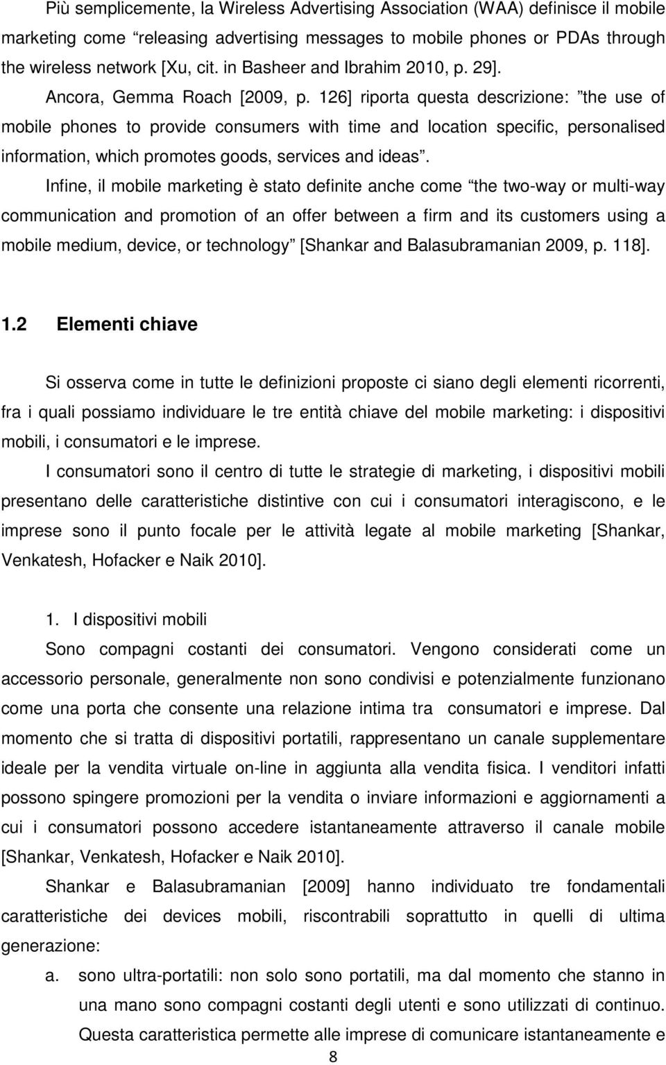 126] riporta questa descrizione: the use of mobile phones to provide consumers with time and location specific, personalised information, which promotes goods, services and ideas.